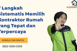 7 Langkah Sistematis Memilih Kontraktor Rumah yang Tepat dan Terpercaya